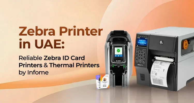 Zebra Printer in UAE: Reliable Zebra ID Card Printers And Thermal Printers By Infome
