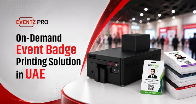EventzPro: On-Demand Event Badge Printing Solution in UAE