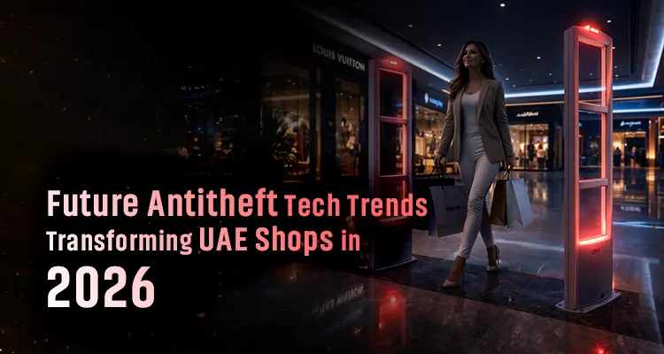 Future Antitheft Tech Trends Hitting UAE Shops in 2026
