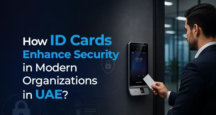 How ID Cards Enhance Security and Access Control in Modern Organizations in UAE?