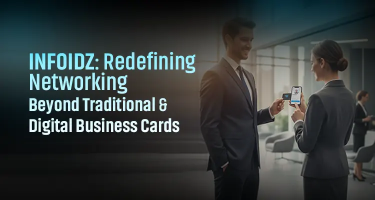InfoIDz vs Traditional vs Fully Digital Business Cards: The Smarter Way to Connect