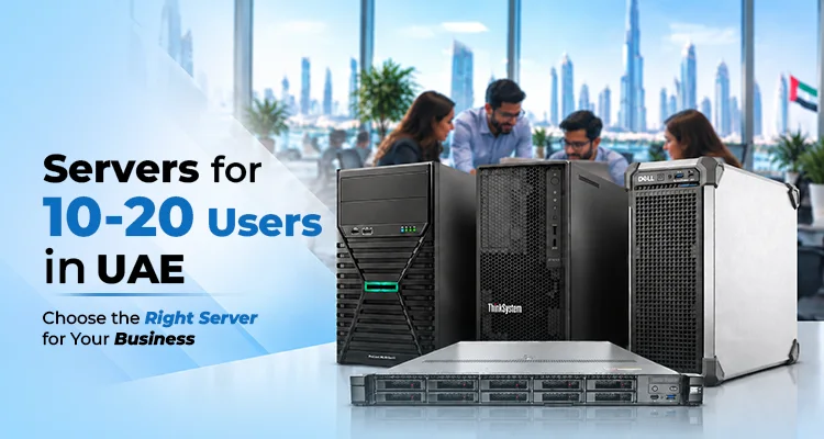 Server for 10-20 Users in UAE: Choose the Right Server for Your Business