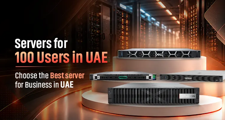 Servers for 100 Users in UAE: Choose the Best Server for Business in UAE